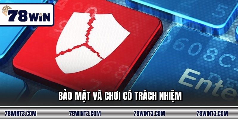 Bảo mật và chơi có trách nhiệm