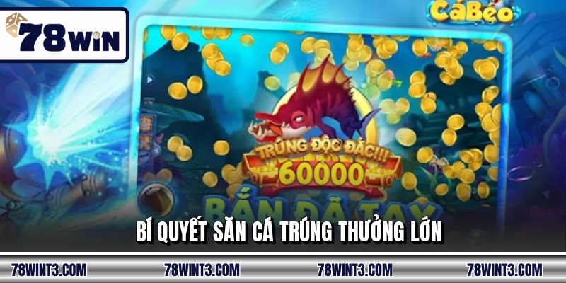Bí quyết săn cá trúng thưởng lớn