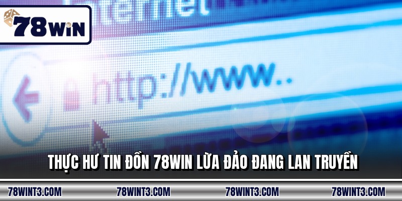 Thực hư tin đồn 78WIN lừa đảo đang lan truyền